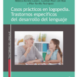 CASOS PRÁCTICOS EN LOGOPEDIA. TRASTORNOS ESPECÍFICOS DEL DESARROLLO DEL LENGUAJE