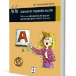 MANUAL DE LOGOPEDIA ESCOLAR. NIÑOS CON ALTERACIONES DEL LENGUAJE ORAL EN EDUCACIÓN INFANTIL Y PRIMARIA