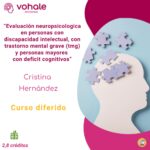 EVALUACIÓN NEUROPSICOLÓGICA EN PERSONAS CON DISCAPACIDAD INTELECTUAL, CON TRASTORNO MENTAL GRAVE (TMG) Y PERSONAS MAYORES CON DÉFICIT COGNITIVOS
