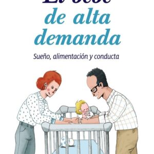 EL BEBร DE ALTA DEMANDA: SUEรO, ALIMENTACIรN Y CONDUCTA (GUรA PARA PADRES Y MADRES)