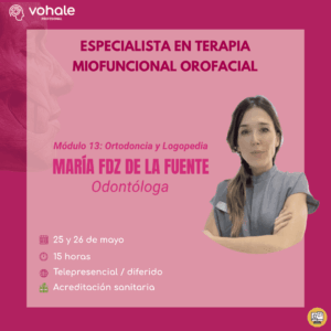 MÓDULO 13: ORTODONCIA Y LOGOPEDIA – ESPECIALISTA EN TERAPIA MIOFUNCIONAL OROFACIAL