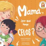 MAMÁ ¿POR QUÉ TENGO CELOS?
