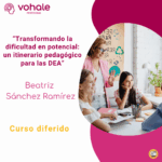 TRANSFORMANDO LA DIFICULTAD EN POTENCIAL: UN ITINERARIO PEDAGÓGICO PARA LAS DEA