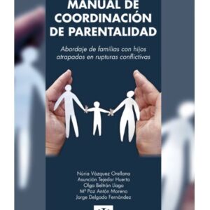 MANUAL DE COORDINACIÓN PARENTAL: ABORDAJE DE LAS FAMILIAS CON HIJOS ATRAPADOS EN RUPTURAS CONFLICTIVAS